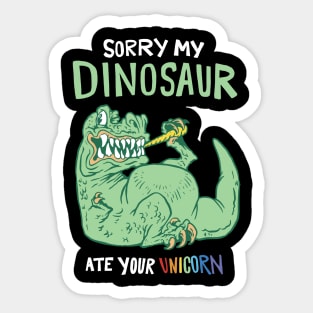 Sorry My Dinosaur Ate Your Unicorn Sticker